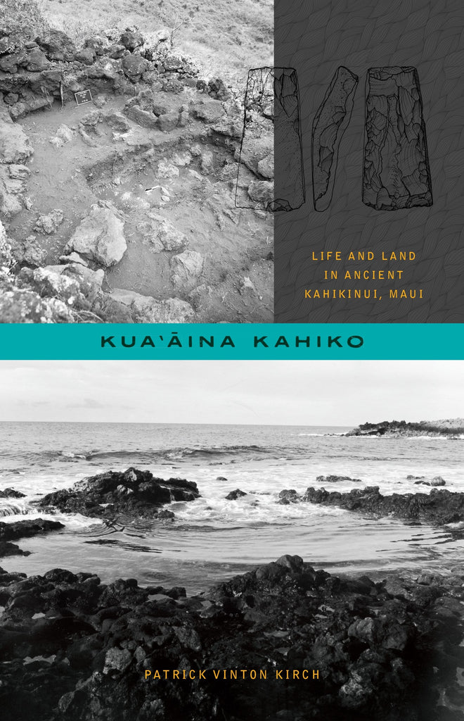 Kua‘āina Kahiko: Life and Land in Ancient Kahikinui, Maui
