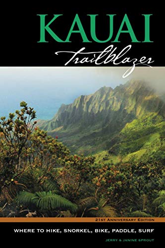 Kauai Trailblazer, 8th Edition: Where to Hike, Snorkel. Bike, Paddle and Surf