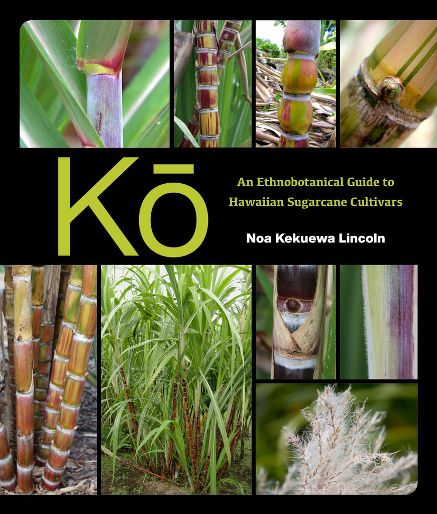 Kō: An Ethnobotanical Guide to Hawaiian Sugarcane Cultivars