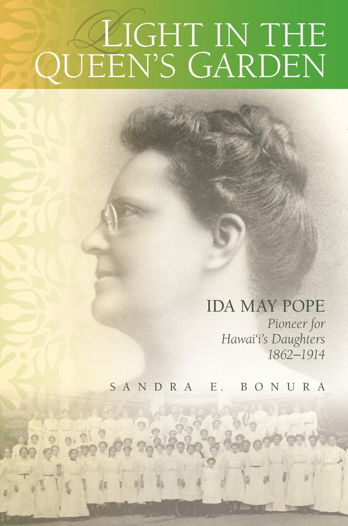 Light in the Queen’s Garden: Ida May Pope, Pioneer for Hawai‘i’s Daughters, 1862–1914
