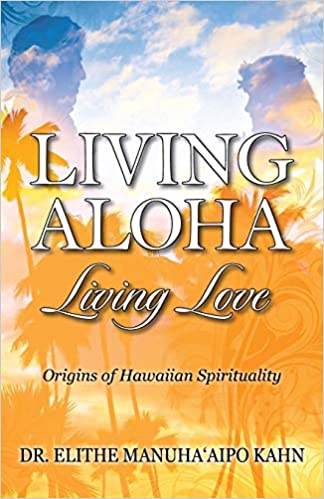 Living Aloha Living Love: Origins of Hawaiian Spirituality