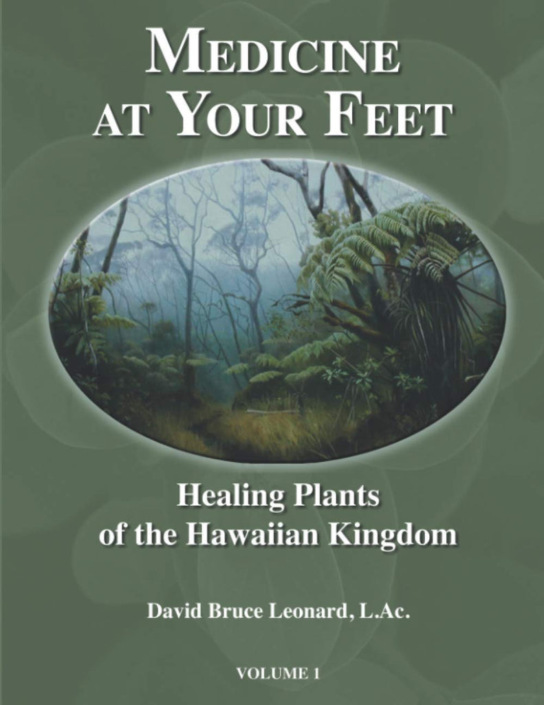 Medicine at Your Feet: Healing Plants of the Hawaiian Kingdom Vol. I
