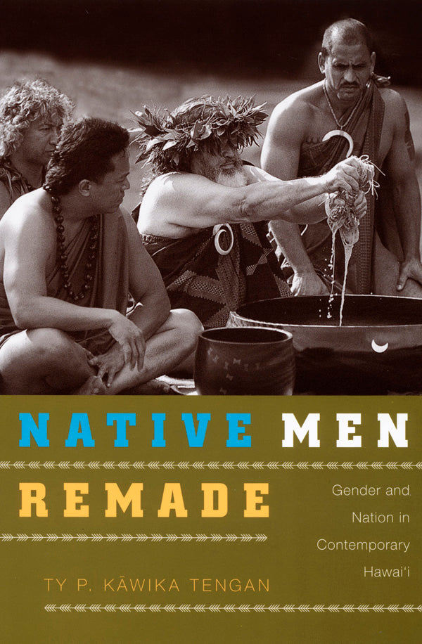 Native Men Remade: Gender and Nation in Contemporary Hawaiʻi