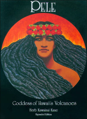 Pele: Goddess of Hawaiʻi's Volcanoes Expanded Edition