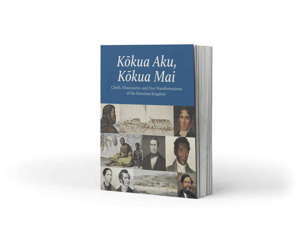 Kōkua Aku, Kōkua Mai: Chiefs, Missionaries, and Five Transformations of the Hawaiian Kingdom