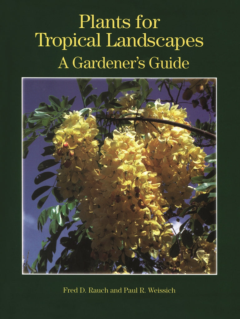 Plants for the Tropical Landscapes: A Gardener's Guide