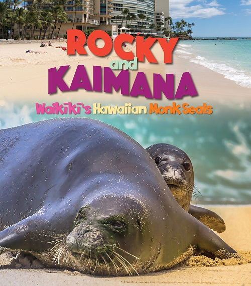 Rocky and Kaimana: Waikīkī’s Hawaiian Monkseals