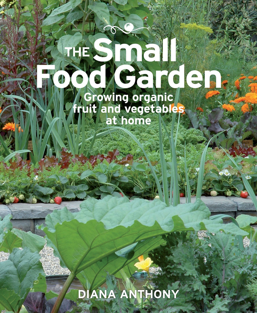 Small Food Garden: Growing Organic Fruit & Vegetables at Home, The