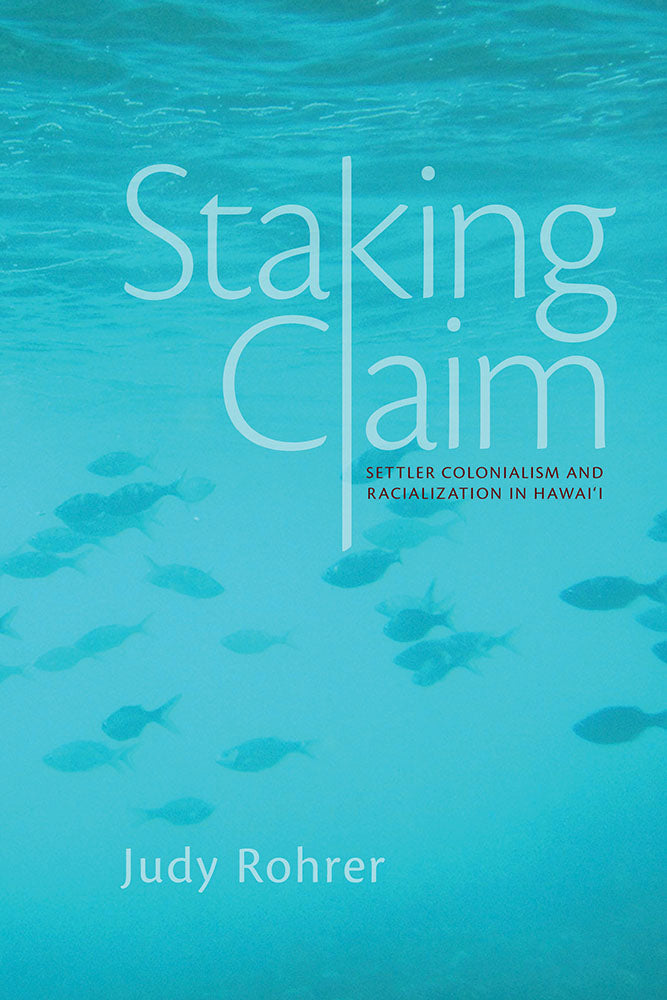 Staking Claim: Settler Colonialism and Racialization in Hawaiʻi
