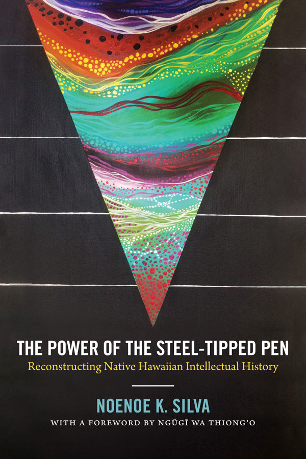 Power of the Steel-tipped Pen: Reconstructing Native Hawaiian Intellectual History, The