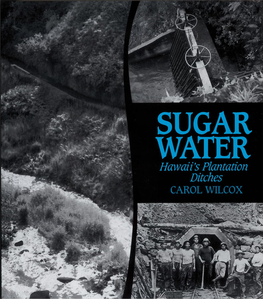 Sugar Water: Hawai'i's Plantation Ditches