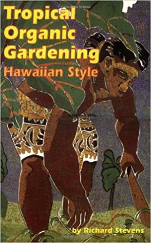 Tropical Organic Gardening: Hawaiian Style