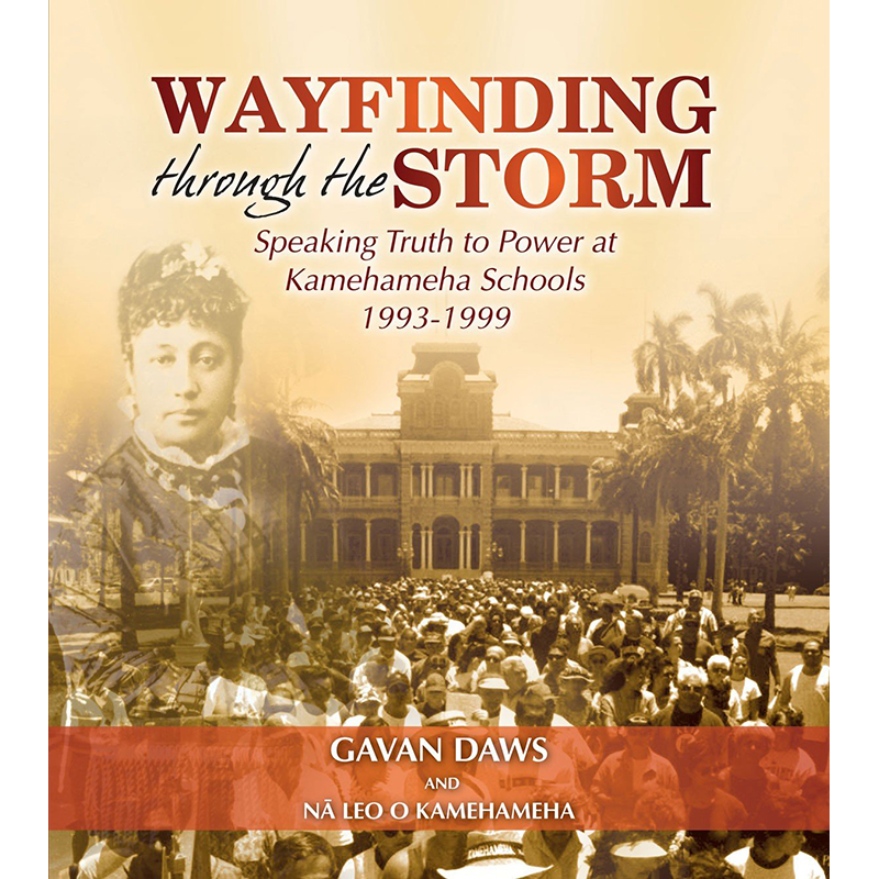 Wayfinding Through the Storm: Speaking Truth to Power at Kamehameha Schools 1993-1999